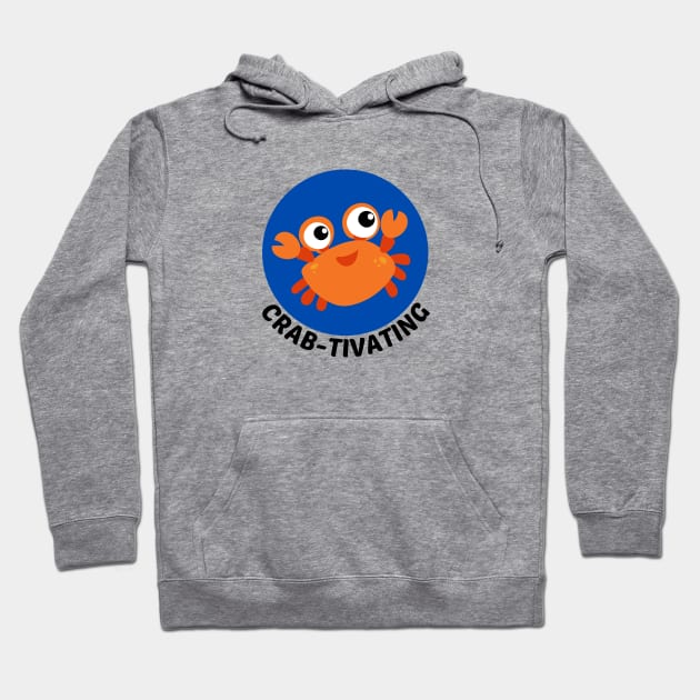 Crab-tivating | Crab Pun Hoodie by Allthingspunny